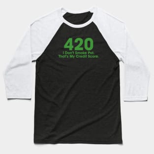 420 I Don't Smoke Pot That's My Credit Score Baseball T-Shirt